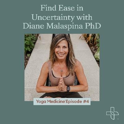 Find Ease in Uncertainty with Diane Malaspina PhD