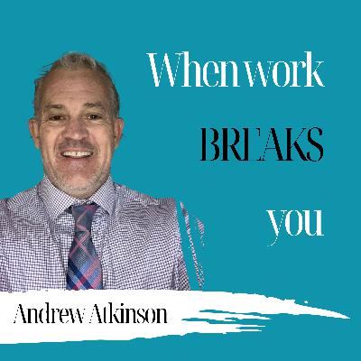When Work Breaks You | Andrew Atkinson - 993 When Work Breaks You | Andrew Atkinson - 993