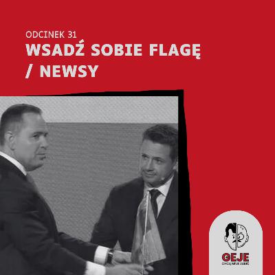odc. 31 - Wsadź sobie flagę / NEWSY