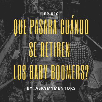 EP-010-Que pasara cuándo se Retiren los Baby Boomers?