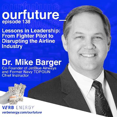 #138 From Fighter Pilot to Founding JetBlue, Dr. Mike Barger, Co-Founder of JetBlue Airways, Former Chief Instructor at Navy TOPGUN, Professor at Michigan Ross