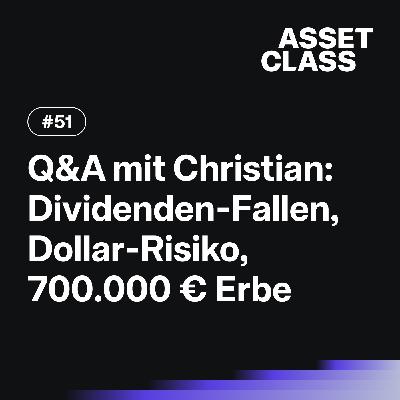 Dividenden-Fallen, Dollar-Risiko & 700.000 € Erbe investieren | Q&A mit Christian | Asset Class #51