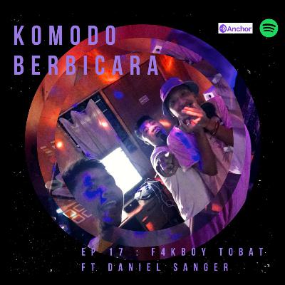 Komodo Berbicara Eps 17 : F4KB0Y Tobat ft Daniel Sanger