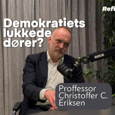 Har demokratiet fått flere lukkede rom? med Professor Christoffer C. Eriksen Har demokratiet fått flere lukkede rom? med Professor Christoffer C. Eriksen