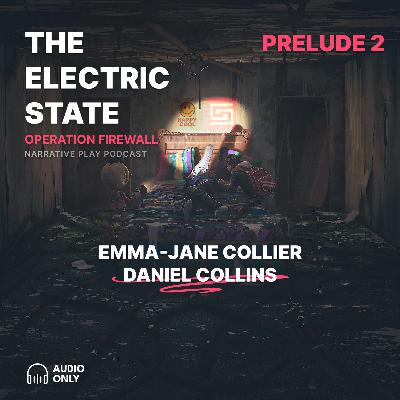 S2 Prelude 2: Emma-Jane & Daniel (Electric State RPG) S2 Prelude 2: Emma-Jane & Daniel (Electric State RPG)