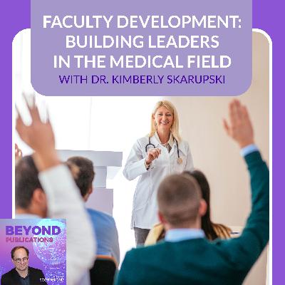 Faculty Development: Building Leaders In The Medical Field With Dr. Kimberly Skarupski