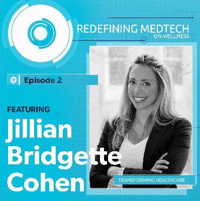 Redefining MedTech | Jillian Bridgette Cohen Redefining MedTech | Jillian Bridgette Cohen