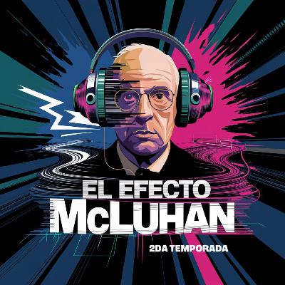 Tráiler El Efecto McLuhan 2da Temporada Tráiler El Efecto McLuhan 2da Temporada