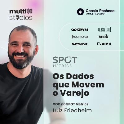 OS DADOS QUE MOVEM O VAREJO COM LUIZ FRIEDHEIM, COO DA SPOT METRICS | BUSINESS BY CÁSSIO PACHECO #59 OS DADOS QUE MOVEM O VAREJO COM LUIZ FRIEDHEIM, COO DA SPOT METRICS | BUSINESS BY CÁSSIO PACHECO #59