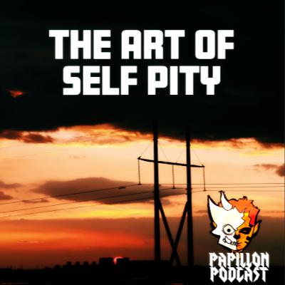 The Art of Self Pity