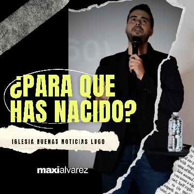 ¿Para Qué Has Nacido? | Maxi Alvarez | Prédicas 2024