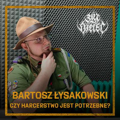 Bartosz Łysakowski: Czy harcerstwo jest potrzebne?