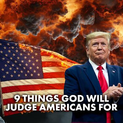 9 Things God Will Judge Americans For