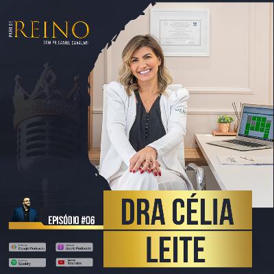 DRA. CÉLIA LEITE - Papo de Reino #06 DRA. CÉLIA LEITE - Papo de Reino #06