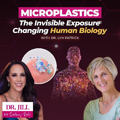 300: Resiliency Radio with Dr. Jill - Microplastics: Invisible Exposure Changing Human Biology w/ Lyn Patrick