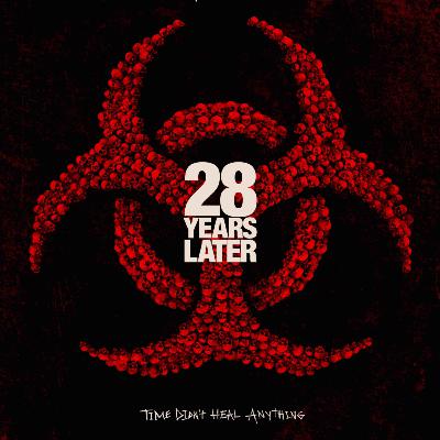 28 Years Later Review and Reaction — Episode 303