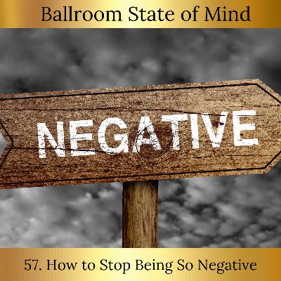 57: How to Stop Being So Negative