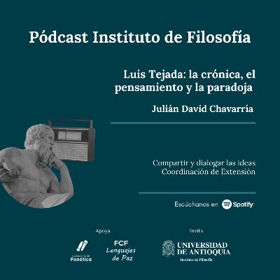 Luis Tejada: la crónica, el pensamiento y la paradoja Julián David Chavarría. Compartir y dialogar las ideas Luis Tejada: la crónica, el pensamiento y la paradoja Julián David Chavarría. Compartir y dialogar las ideas