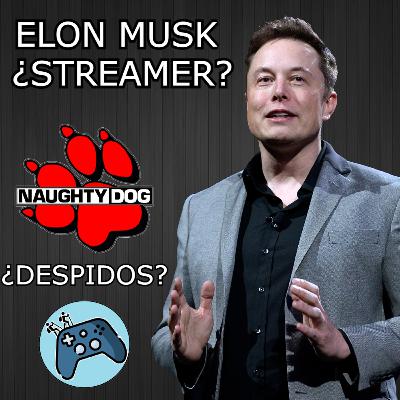 Campamento #45: Elon Musk, Naughty Dog y lo de Unity