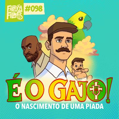 98 - É O GAJO: O Nascimento de uma Piada | A Fábrica de Filmes