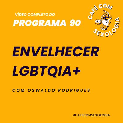 Envelhecer LGBTQIA+ - Participação de Ronaldo Trindade - Vídeo do programa 90