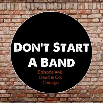 Don't Start A Band #48: Dead & Co. (Chicago)