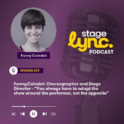 Ep.73: Fanny Coindet: Choreographer and Stage Director - “You always have to adapt the show around the performer, not the opposite” (Audio) Ep.73: Fanny Coindet: Choreographer and Stage Director - “You always have to adapt the show around the performer, not the opposite” (Audio)