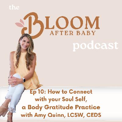 10. How to Connect with your Soul Self: a Body Gratitude Practice, with Amy Quinn, LCSW, CEDS