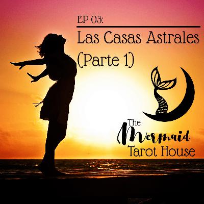 The Mermaid Tarot House - EP. 03: Las Casas Astrales PT.1 The Mermaid Tarot House - EP. 03: Las Casas Astrales PT.1