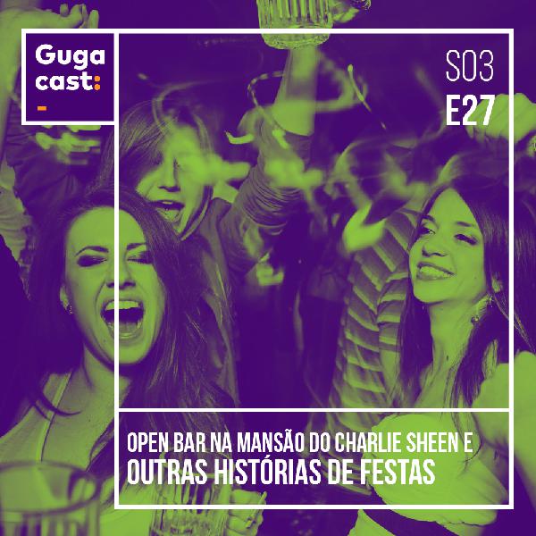Open Bar na Mansão do Charlie Sheen e outras histórias de FESTAS - Gugacast - S03E27 Open Bar na Mansão do Charlie Sheen e outras histórias de FESTAS - Gugacast - S03E27