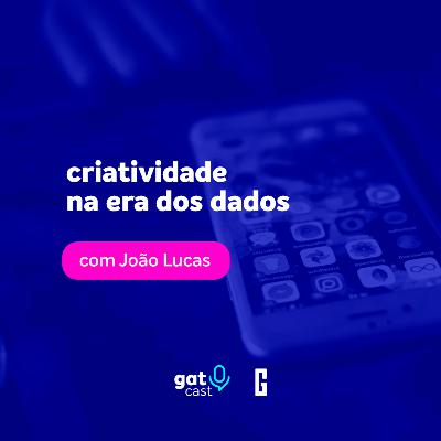 #GatCast T02E02 - criatividade na era dos dados
