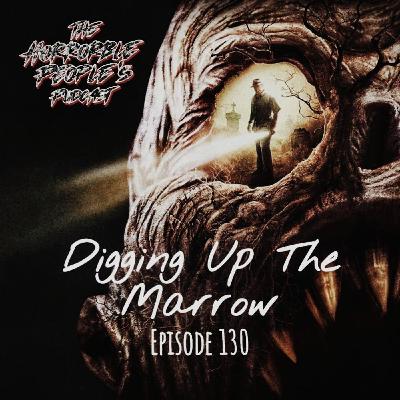 S3: Episode 130: Digging Up The Marrow (2014)