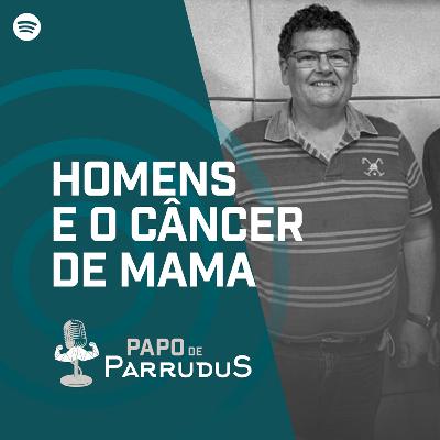 Especial Outubro Rosa - Homens e o Cancêr de Mama