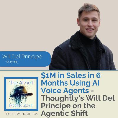 $1M in Sales in 6 Months Using AI Voice Agents - Thoughtly's Will Del Principe on the Agentic Shift