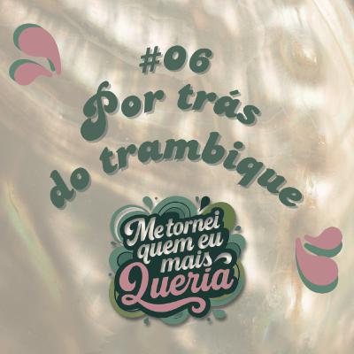 #06 - Por trás do trambique #06 - Por trás do trambique