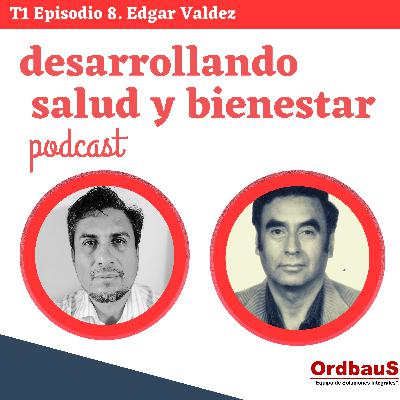 Salud desde una visión del desarrollo con Edgar Valdez/ Episodio 8 Salud desde una visión del desarrollo con Edgar Valdez/ Episodio 8