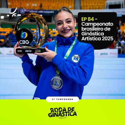 EP 84 - Campeonato Brasileiro de Ginástica Artística 2025