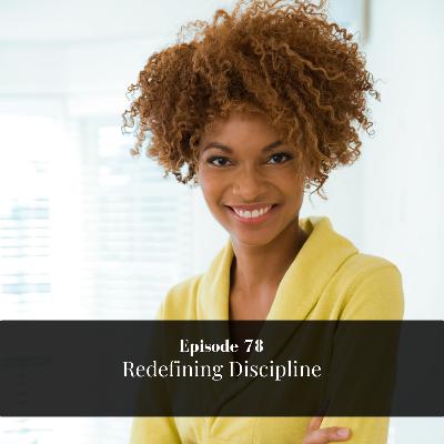 Episode 78: Redefining Discipline