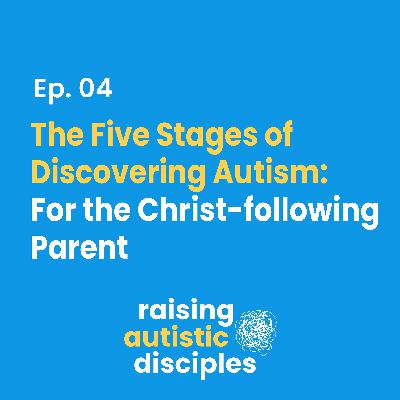 The Five Stages of Discovering Autism: For the Christ following Parent