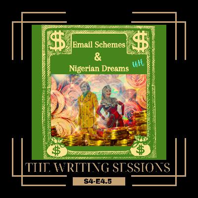 The Writing Sessions S4 E4.5 Email Schemes and Nigerian Dreams
