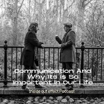Inside Out Effect Podcast Ep 41 - Communication And Why Its Is So Important In Our Life Inside Out Effect Podcast Ep 41 - Communication And Why Its Is So Important In Our Life