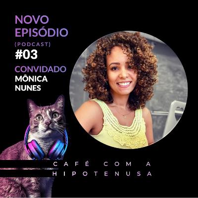 #03 - Bate papo com Mônica Nunes
