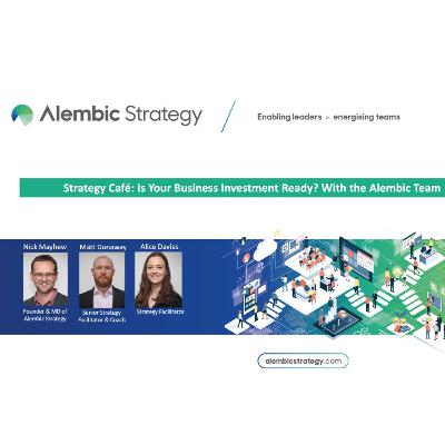 Strategy Café with the Alembic Team: Is Your Business Investment Ready? Strategy Café with the Alembic Team: Is Your Business Investment Ready?