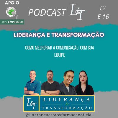 Liderança e Comunicação: Como Melhorar a Comunicação com a Equipe #L&T T02 E16