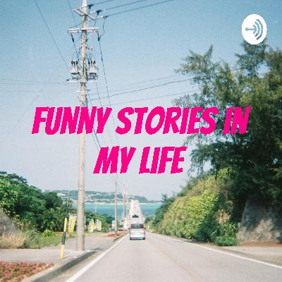 Funny Stories in My Life