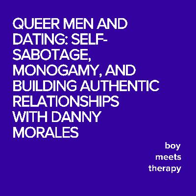 Queer Men and Dating: Self-Sabotage, Monogamy, and Building Authentic Relationships
