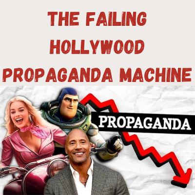 S22 Ep8: The Failing Hollywood Propaganda Machine
