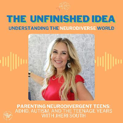 Parenting Neurodivergent Teens: ADHD, Autism, and the Teenage Years with Jheri South
