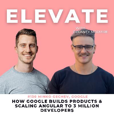 [130] How Google Builds Products & Scaling Angular to 3 Million Developers: Minko Gechev, Google