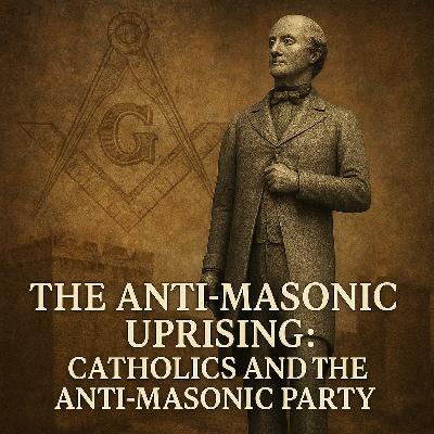 The Anti-Masonic Uprising: Catholics and the Anti-Masonic Party